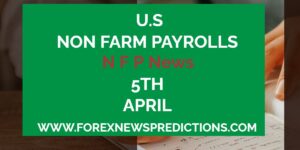 Upcoming U.S Non Farm Payrolls NFP 5th April