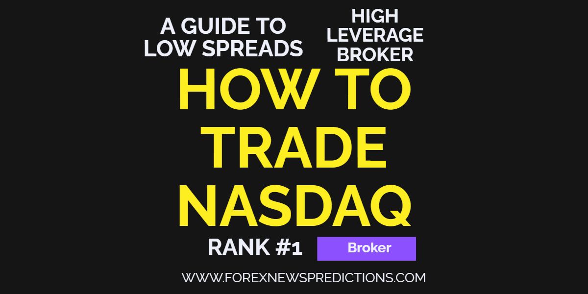 How to Trade Nasdaq: A Guide to Low Spread, High Leverage Brokers